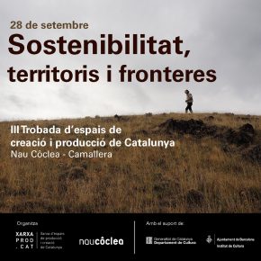 Sostenibilitat, Territoris i Fronteres. III trobada d'Espais de Creació i Producció de Catalunya. 28 setembre