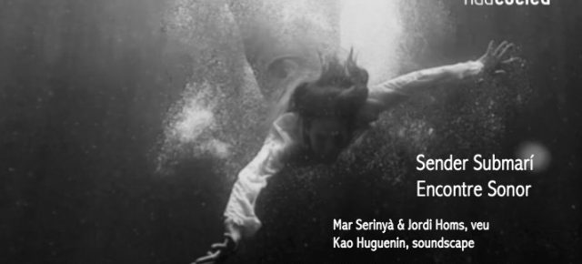 Sender Submarí Encontre Sonor Kao Huguenin soundscape, Jordi Homs i Mar Serinyà, veu. El 4 de maig a les 19h a la Capella de Sant Sebastià de Camallera.